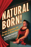 Natural Born! Deluxe Color Edition: Circus, Sideshow and the Art of Being Human