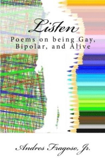 Andres Fragoso Jr - Listen, Poems on being Gay, Bipolar, and Alive, E-bok
