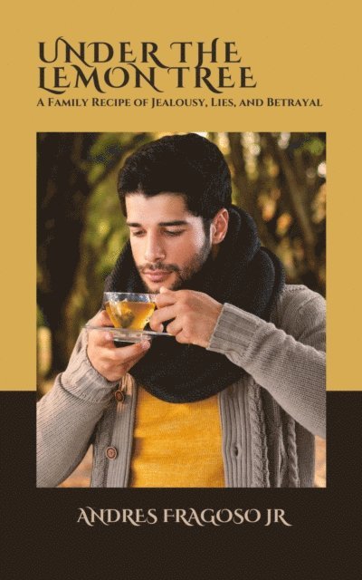 Andres Fragoso Jr - Under the Lemon Tree: a Family Recipe of Jealousy, Lies, and Betrayal, E-bok