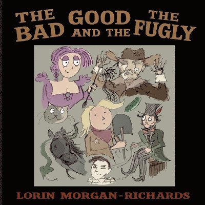 Lorin Morgan-Richards - Good, the Bad, and the Fugly, Häftad. Tillgänglighet: Lägg i varukorg