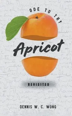 Dennis W C Wong - Ode to Thy Apricot, Häftad. Tillgänglighet: Lägg i varukorg