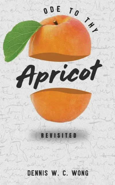 Dennis W. C. Wong - Ode To Thy Apricot, E-bok. Tillgänglighet: Lägg i varukorg