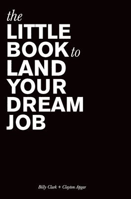 Billy Clark, Clayton Apgar - Little Book to Land Your Dream Job, Inbunden
