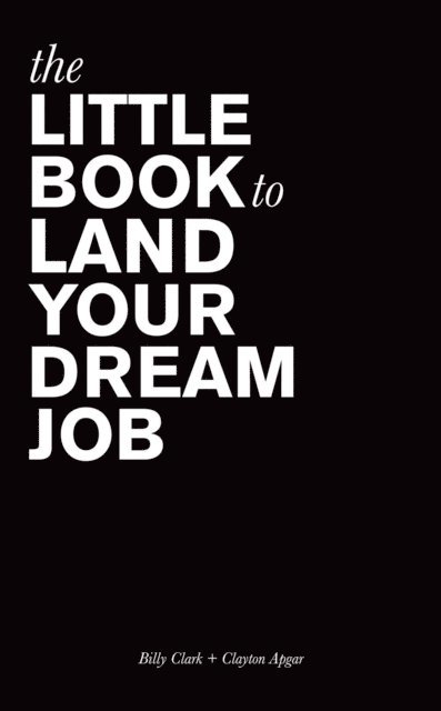 Clayton Apgar, Billy Clark - Little Book to Land Your Dream Job, E-bok