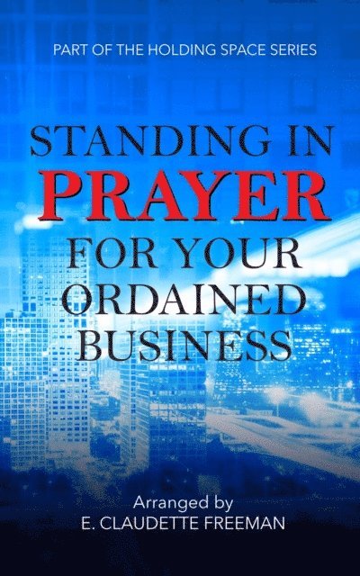 E. Claudette Freeman - Standing In Prayer For Your Ordained Business, E-bok