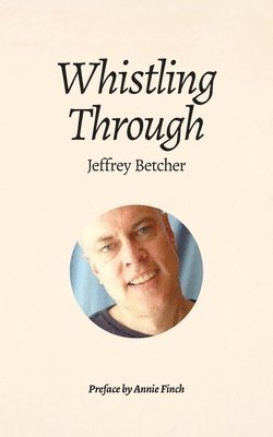 Jeffrey Betcher - Whistling Through, Häftad