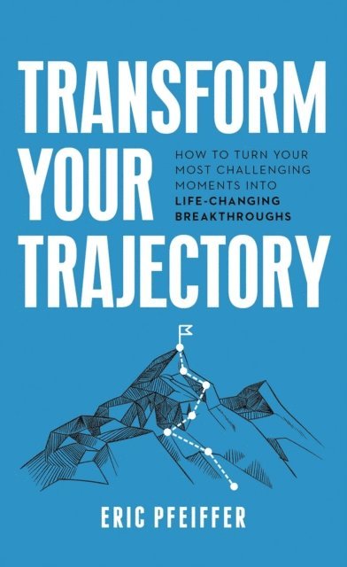 Eric Pfeiffer - Transform Your Trajectory, E-bok