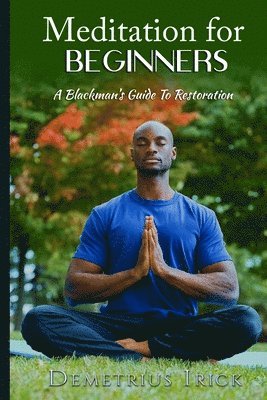 Demetrius Irick - Meditation for Beginners, A Blackman's Guide to Restoration, Häftad. Tillgänglighet: Lägg i varukorg