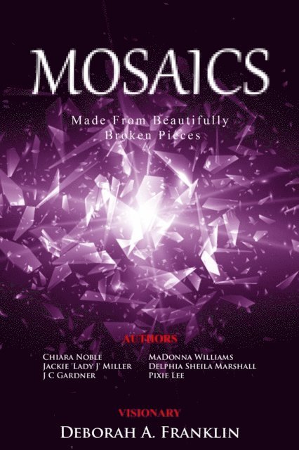 Pixie Lee, Jackie Miller, MaDonna Williams - MOSAICS....Made From Beautifully Broken Pieces, E-bok