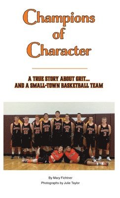 Mary Fichtner - Champions of Character, A True Story About Grit...and a Small Town Basketball Team, Inbunden. Tillgänglighet: Lägg i varukorg
