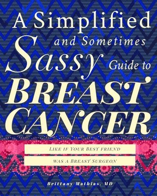 Brittany Mathias - Simplified and Sometimes Sassy Guide to Breast Cancer, Häftad. Tillgänglighet: Lägg i varukorg