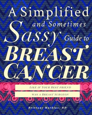Simplified and Sometimes Sassy Guide to Breast Cancer