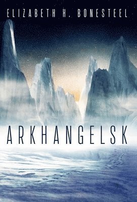 Elizabeth H Bonesteel - Arkhangelsk, Inbunden