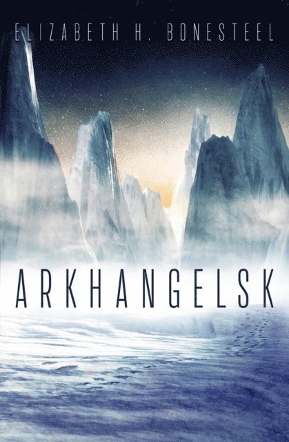 Elizabeth H Bonesteel - Arkhangelsk, E-bok