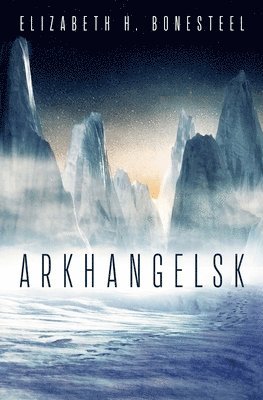 Elizabeth H Bonesteel - Arkhangelsk, Häftad