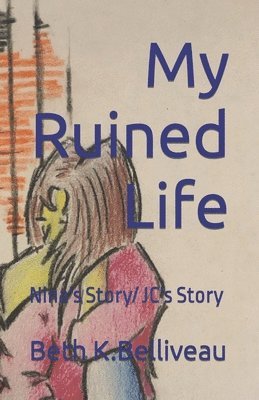Beth K Belliveau - My Ruined Life, Häftad