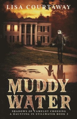 Lisa Courtaway - Muddy Water - Shadows of Camelot Crossing, A Haunting in Stillwater, Book 3, Häftad. Tillgänglighet: Lägg i varukorg