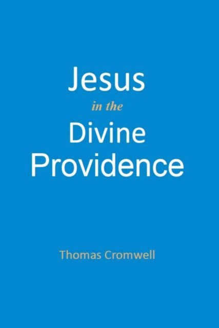 Thomas Cromwell - Jesus in the Divine Providence, E-bok