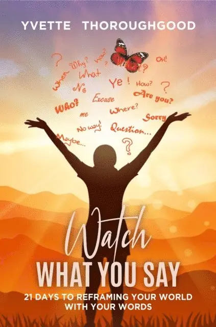 Yvette Thoroughgood - Watch What You Say: 21 Days to Reframing Your World With Your Words, E-bok. Tillgänglighet: Lägg i varukorg