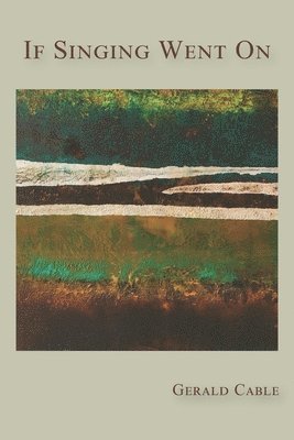 Gerald Cable - If Singing Went On, Häftad