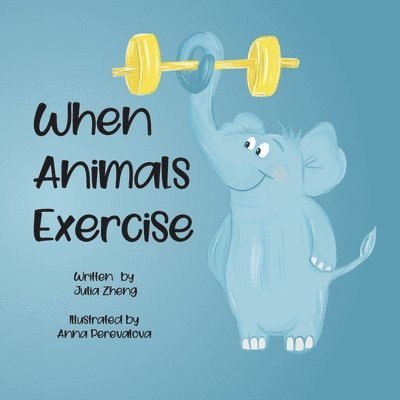 Julia Zheng - When Animals Exercise, Häftad. Tillgänglighet: Lägg i varukorg