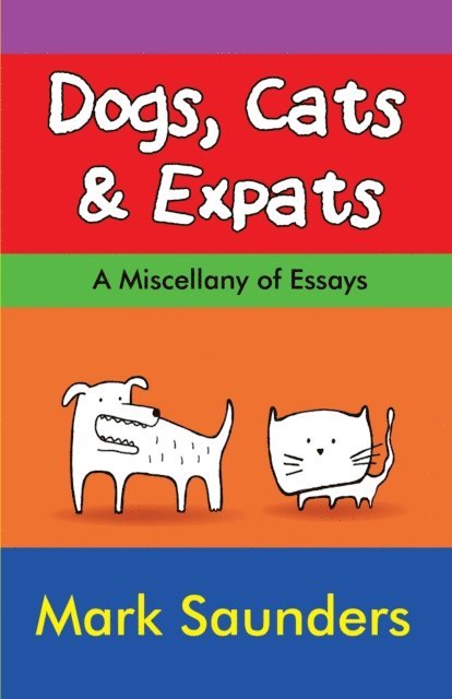 Mark Saunders - Dogs, Cats & Expats, E-bok