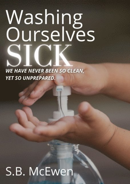 S.B. McEwen - Washing Ourselves Sick, E-bok