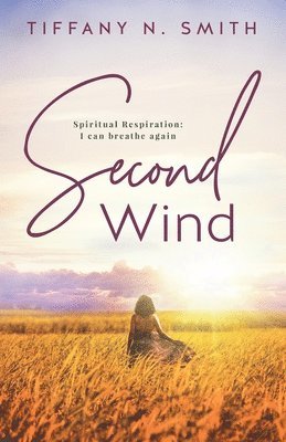 Tiffany Smith - Second Wind: Spiritual Respiration: I Can Breathe Again, Häftad