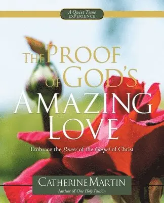 Catherine Martin - The Proof Of God's Amazing Love: Embrace The Power Of The Gospel Of Christ, Häftad. Tillgänglighet: Lägg i varukorg
