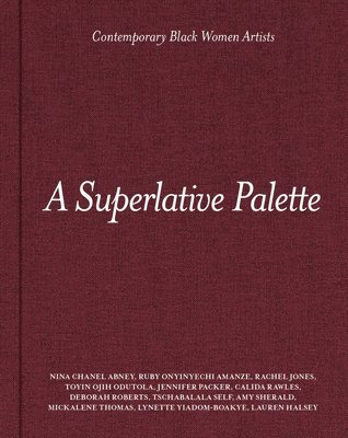 Superlative Palette: Contemporary Black Women Artists, Inbunden