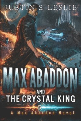 Justin Leslie - Max Abaddon and The Crystal King, Häftad
