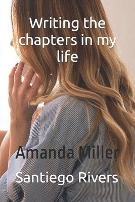 Amanda Miller, Santiego Rivers - Writing the chapters in your life, Häftad. Tillgänglighet: Lägg i varukorg