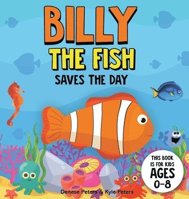 Denese Peters, Kyle Peters - Billy The Fish Saves The Day, Inbunden