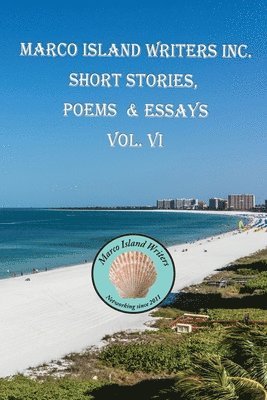 Marco Island Writers' Inc. Short Stories, Poems & Essays Vol. VI, Häftad