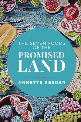 Annette Reeder - Seven Foods of the Promised Land, Häftad. Tillgänglighet: Lägg i varukorg