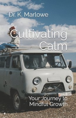K Marlowe - Cultivating Calm, Häftad. Tillgänglighet: Lägg i varukorg