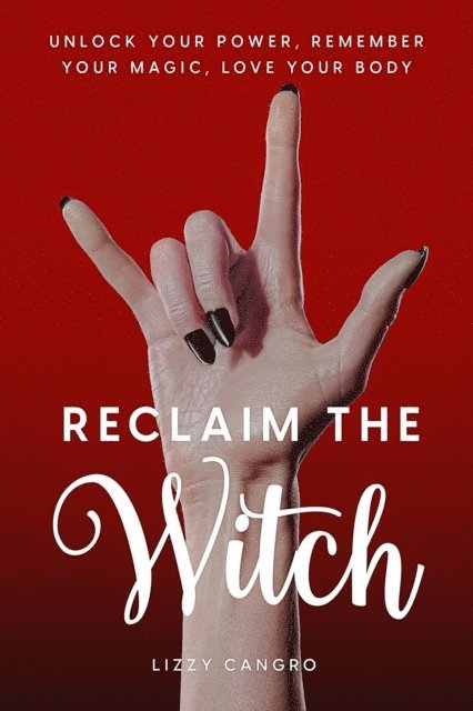 Lizzy Cangro - Reclaim the Witch: Unlock Your Power. Remember Your Magic. Love Your Body., E-bok. Tillgänglighet: Lägg i varukorg