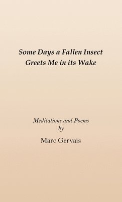 Marc Gervais - Some Days a Fallen Insect Greets Me in its Wake, Häftad