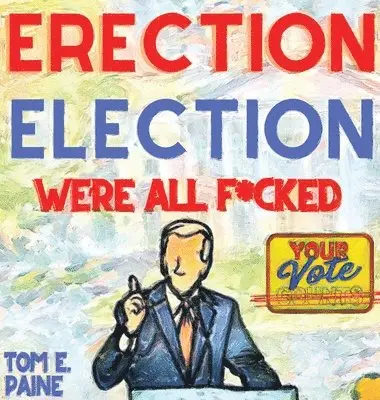 Tom E Paine - Erection Election, Inbunden. Tillgänglighet: Lägg i varukorg