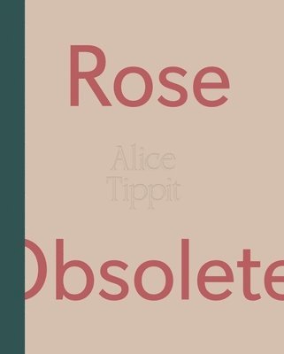 Alice Tippit, Ionit Behar - Alice Tippit: Rose Obsolete, Inbunden