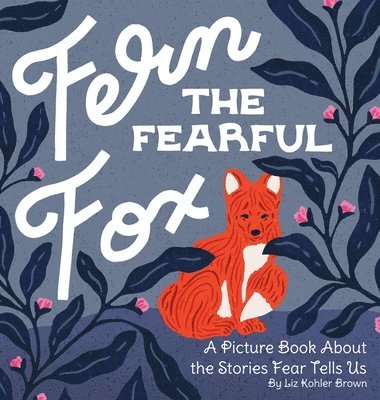 Liz Kohler Brown - Fern the Fearful Fox, Inbunden