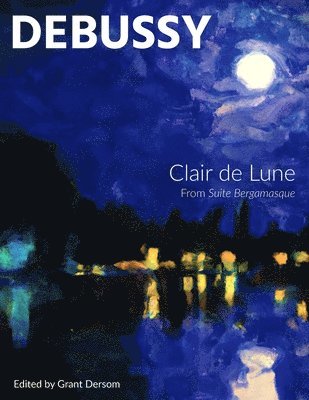 Claude Debussy, Grant Dersom - Clair de Lune (Modern Edition), Häftad. Tillgänglighet: Lägg i varukorg