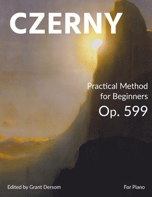 Carl Czerny, Grant Dersom - Practical Method for Beginners, Op. 599 (Modern Edition) - With Illustrated Introduction on How to Read Sheet Music, Häftad. Tillgänglighet: Lägg i varukorg