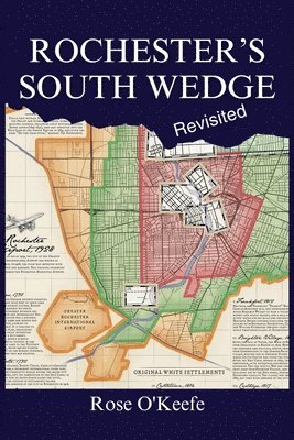 Rose O'Keefe - Rochester's South Wedge, Revisited, Häftad. Tillgänglighet: Lägg i varukorg