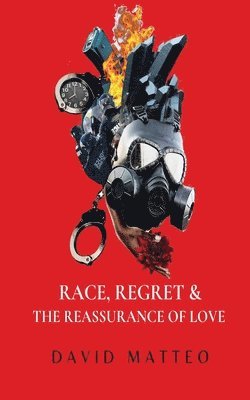 David Matteo - Race, Regret, and the Reassurance of Love, Häftad