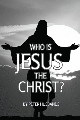 Peter Husbands - Who is Jesus the Christ?, Häftad