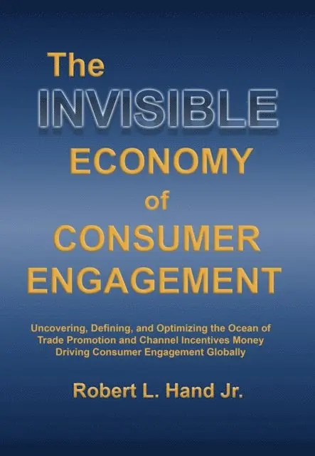 Robert L Hand - THE INVISIBLE ECONOMY OF CONSUMER ENGAGEMENT, E-bok. Tillgänglighet: Lägg i varukorg