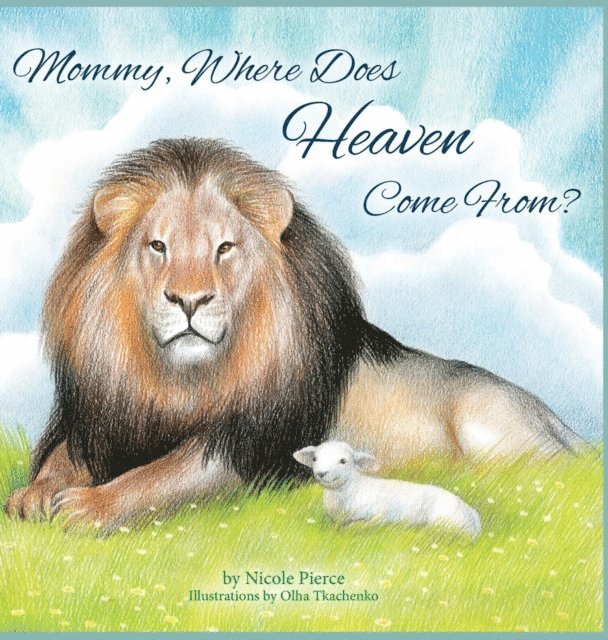 Nicole Pierce - Mommy Where Does Heaven Come From?, E-bok