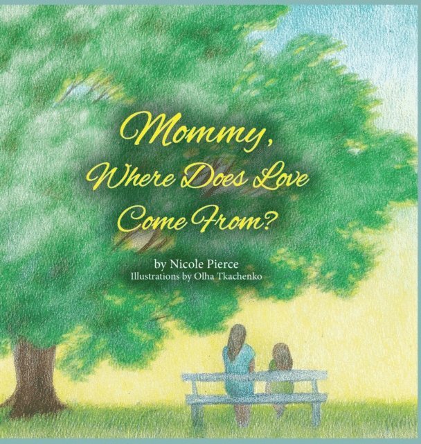 Nicole Pierce - Mommy Where Does Love Come From?, E-bok