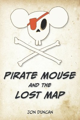 Jon Duncan - Pirate Mouse and the Lost Map, Häftad